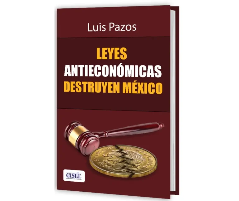 Lee más sobre el artículo Leyes antieconómicas destruyen México