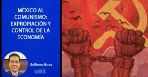 Lee más sobre el artículo México al comunismo: expropiación y control de la economía.